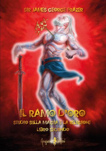 Il Ramo D'oro. Studio Sulla Magia E La Religione. Vol. 2