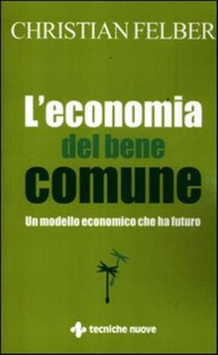L'economia Del Bene Comune. Un Modello Economico Che Ha Futuro