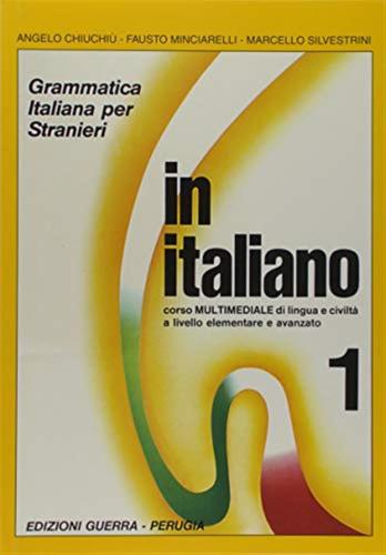 In Italiano. Grammatica Italiana Per Stranieri. Corso Multimediale Di Lingua E Di Civilt A Livello Elementare E Avanzato. Vol. 1