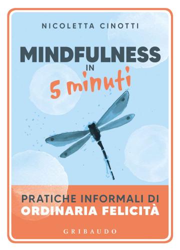 Mindfulness In 5 Minuti. Pratiche Informali Di Ordinaria Felicit