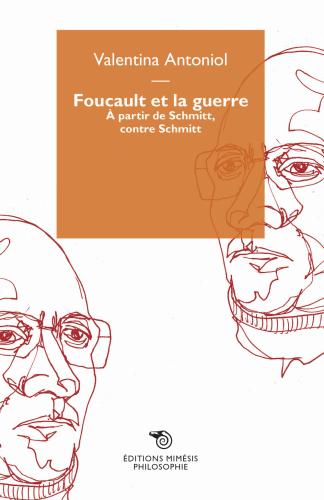 Foucault Et La Guerre.  Partir De Schmitt, Contre Schmitt