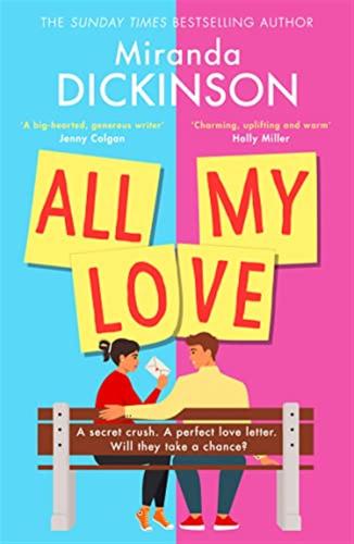 All My Love: A Relatable And Warm-hearted Love Story Of Will They Wont They From The Bestselling Author