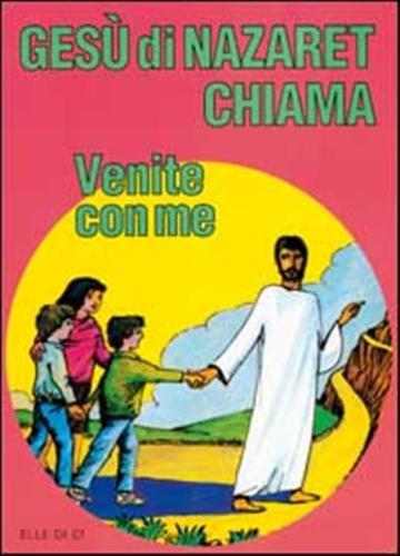 Ges Di Nazaret Chiama: venite Con Me. Guida Per Il Catechista E Genitori. Proposte Di Lavoro, Preghiere E Celebrazioni