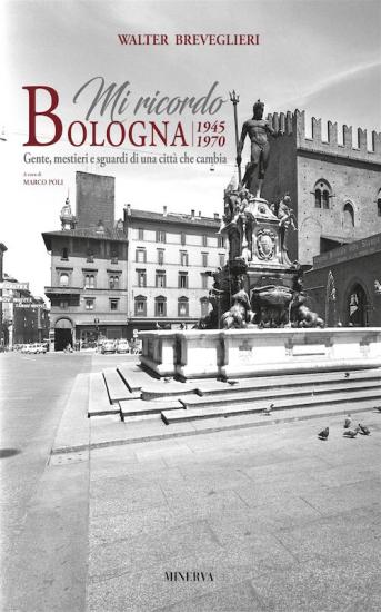 Mi ricordo Bologna. 1945-1970. Gente, mestieri e sguardi di una citt che cambia. Ediz. bilingue