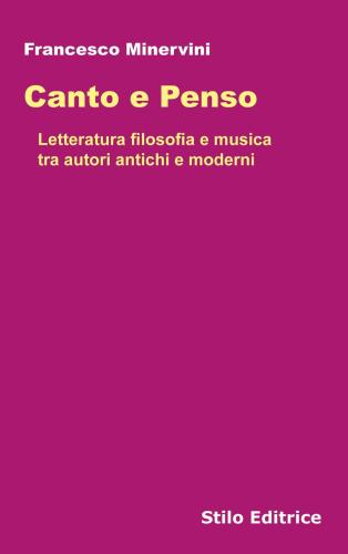 Canto E Penso. Letteratura Filosofia E Musica Tra Autori Antichi E Moderni