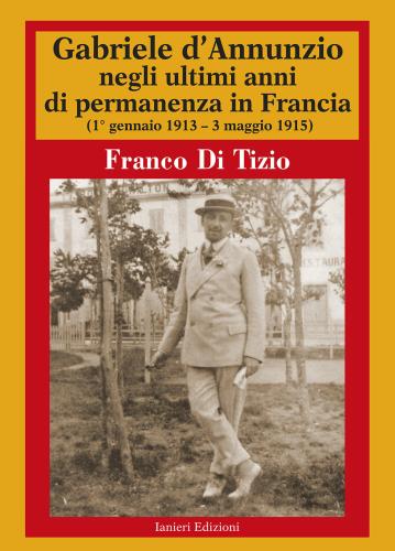 Gabriele D'annunzio Negli Ultimi Anni Di Permanenza In Francia (1 Gennaio 1913-3 Maggio 1915). Vol. 2