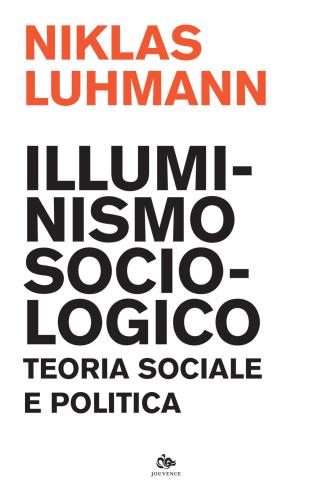 Illuminismo Sociologico. Teoria Sociale E Politica