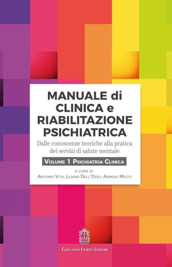 Manuale di clinica e riabilitazione psichiatrica. Dalle conoscenze teoriche alla pratica dei servizi di salute mentale. Vol. 1