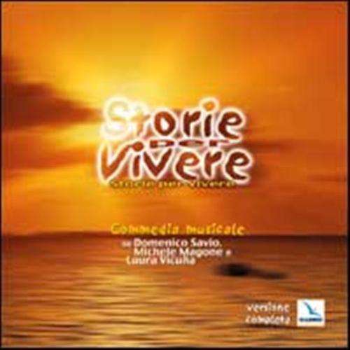 Storie Per Vivere. Commedia Musicale Su Domenico Savio, Michele Magone E Laura Vicua. Con Cd Audio