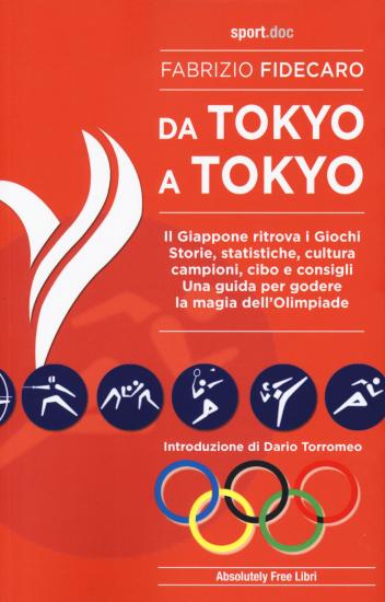 Da Tokyo A Tokyo. Il Giappone ritrova i Giochi. Storie, statistiche, cultura, campioni, cibo e consigli. Una guida per godere la magia dell'Olimpiade