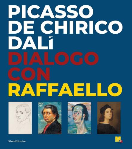 Picasso, De Chirico, Dal. Dialogo Con Raffaello. Ediz. Illustrata