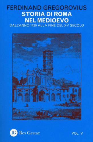 Storia Di Roma Nel Medioevo. Vol. 5 - Dall'anno 1420 Alla Fine Del Xv Secolo