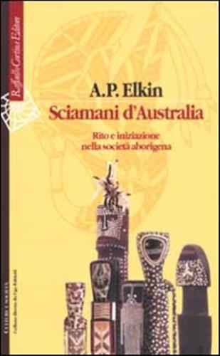 Sciamani D'australia. Rito E Iniziazione Nella Societ Aborigena