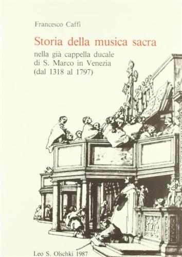 Storia Della Musica Sacra Nella Gi Cappella Ducale Di S. Marco In Venezia Dal 1318 Al 1797