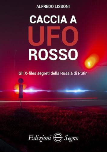 Caccia A Ufo Rosso. Gli X-files Segreti Della Russia Di Putin