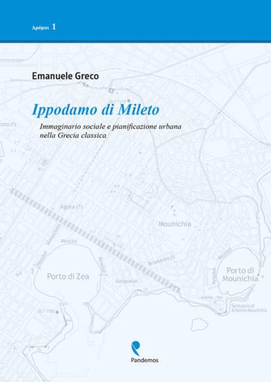 Ippodamo di Mileto. Immaginario sociale e pianificazione urbana nella Grecia classica