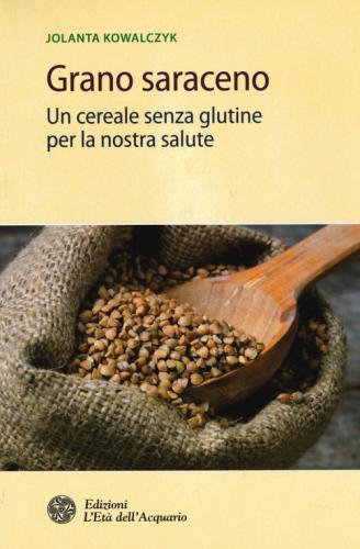 Grano Saraceno. Un Cereale Senza Glutine Per La Nostra Salute