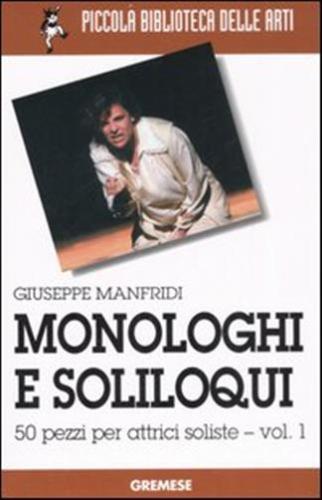 Monologhi E Soliloqui. 50 Pezzi Per Attrici Soliste. Vol. 1