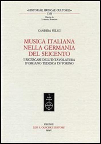 Musica Italiana Nella Germania Del Seicento. I Ricercari Dell'intavolatura D'organo Tedesca Di Torino