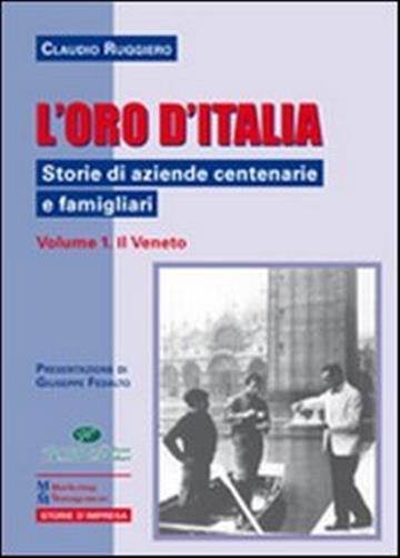 L'oro d'Italia. Storie di aziende centenarie e famigliari. Vol. 1
