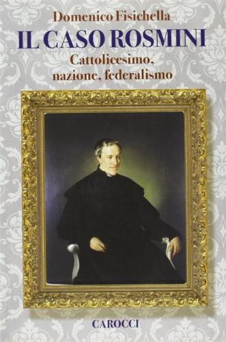 Il Caso Rosmini. Cattolicesimo, Nazione, Federalismo