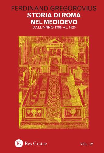 Storia Di Roma Nel Medioevo. Vol. 4 - Dall'anno 1305 Al 1420