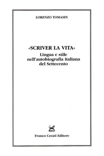 Scriver La Vita. Lingua E Stile Nell'autobiografia Italiana Del Settecento