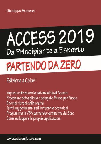 Access 2019. Da Principiante A Esperto Partendo Da Zero. Ediz. Illustrata