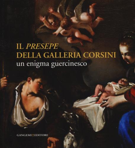 Il presepe Della Galleria Corsini. Un Enigma Guercinesco. Ediz. Illustrata