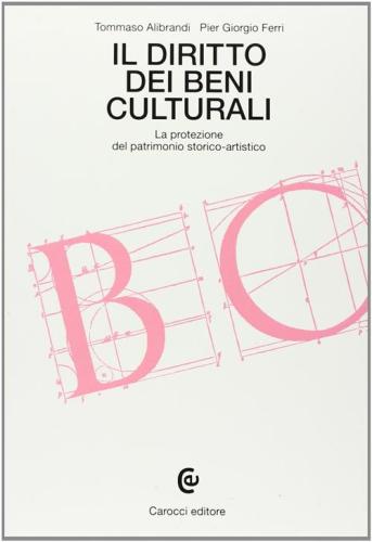 Il Diritto Dei Beni Culturali. La Protezione Del Patrimonio Storico-artistico