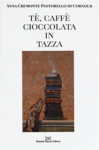 T, Caff, Cioccolata In Tazza. Ediz. Illustrata