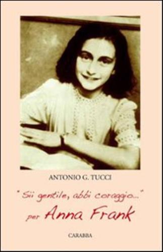sii Gentile, Abbi Coraggio. Per Anna Frank