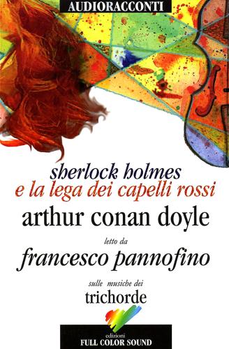 Sherlock Holmes E La Lega Dei Capelli Rossi Letto Da Francesco Pannofino. Audiolibro. Cd Audio