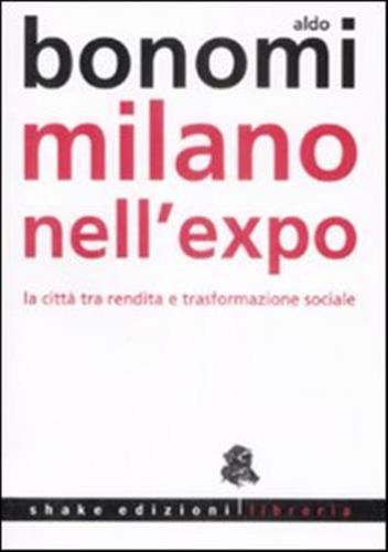 Milano Nell'expo. La Citt Tra Rendita E Trasformazioni Sociali