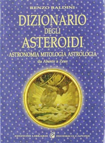Dizionario Degli Asteroidi. Astronomia, Mitologia, Astrologia, Da Abante A Zeus