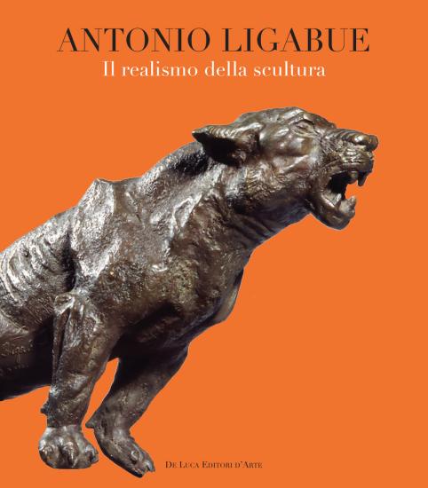 Antonio Ligabue. Il realismo della scultura. Ediz. illustrata