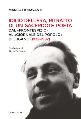 Idilio Dell'era, Ritratto Di Un Sacerdote Poeta. Dal frontespizio Al giornale Del Popolo Di Lugano (1932-1982)