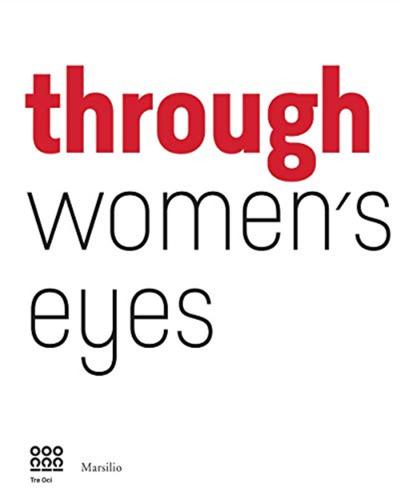 Through Women's Eyes. From Diane Arbus To Letizia Battaglia. Passion And Courage