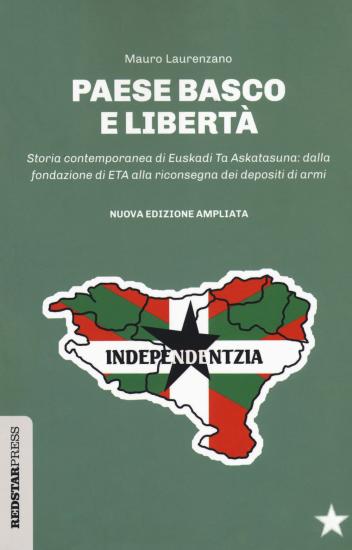 Paese basco e libert. Storia contemporanea di Euskadi Ta Askatasuna: dalla fondazione di ETA alla riconsegna dei depositi di armi. Nuova ediz.