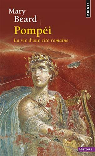 Pompei: La Vie D'une Cit Romaine