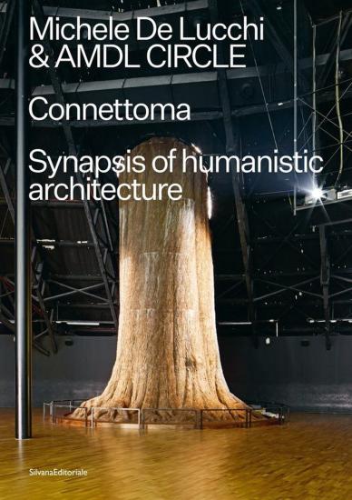 Michele De Lucchi e AMDL Circle. Connettoma. Synapsis of humanistic architecture. Ediz. italiana e inglese