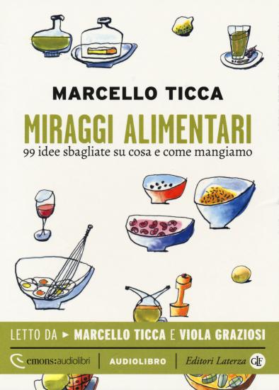 Miraggi alimentari. 99 idee sbagliate su cosa e come mangiamo letto da Marcello Ticca e Viola Graziosi. Audiolibro. CD Audio formato MP3. Ediz. integrale