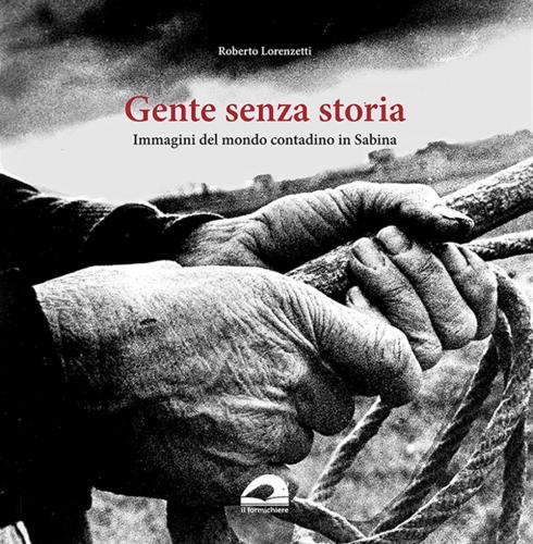 Gente Senza Storia. Immagini Del Mondo Contadino In Sabina