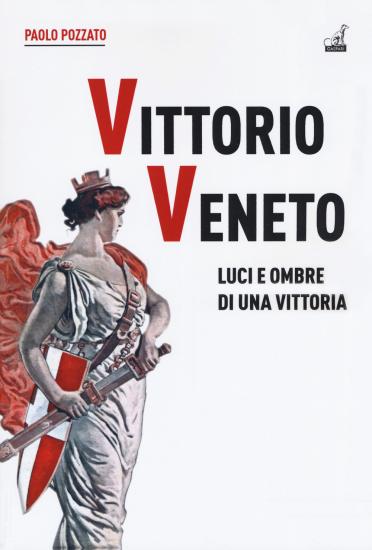 Vittorio Veneto. Luci e ombre di una vittoria