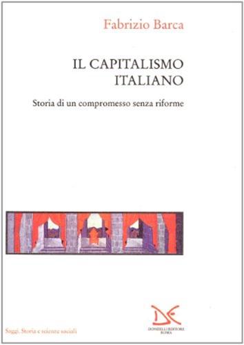 Il Capitalismo Italiano. Storia Di Un Compromesso Senza Riforme