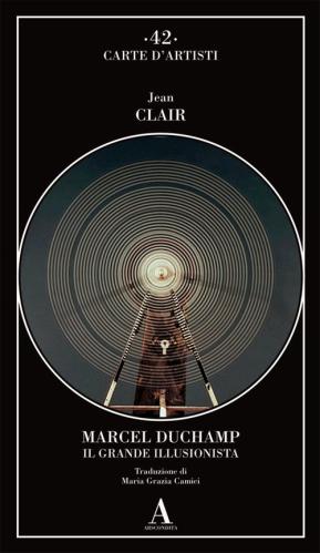 Marcel Duchamp. Il Grande Illusionista
