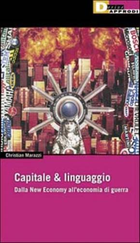 Capitale & Linguaggio. Dalla New Economy All'economia Di Guerra