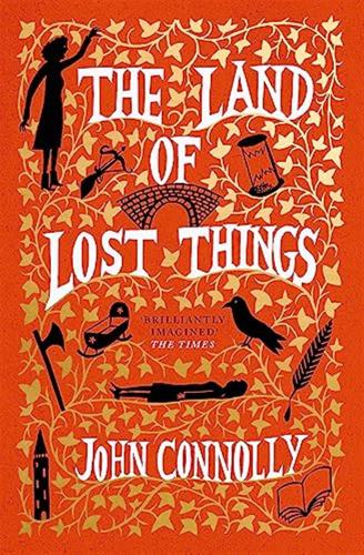 The Land Of Lost Things: The Top Ten Bestseller And Highly Anticipated Follow Up To The Book Of Lost Things