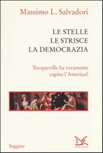 Le Stelle, Le Strisce, La Democrazia. Tocqueville Ha Veramente Capito L'america?
