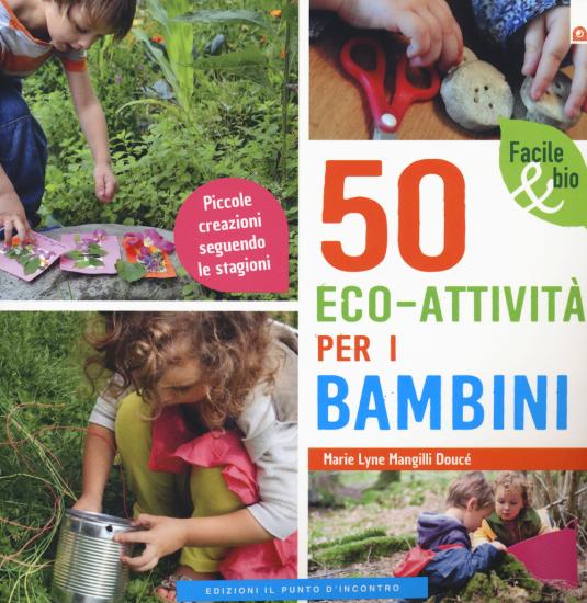 50 eco-attivit per i bambini. Piccole creazioni seguendo le stagioni